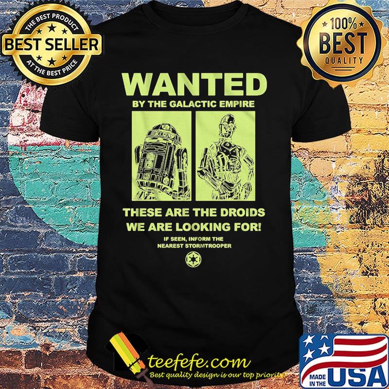 Star wars wanted by the galactic empire these are the droids we are looking for shirt Star wars wanted by the galactic empire these are the droids we are looking for shirt