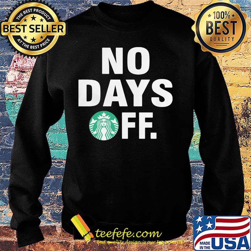 Starbucks logo no days off s Sweater Starbucks logo no days off s Sweater