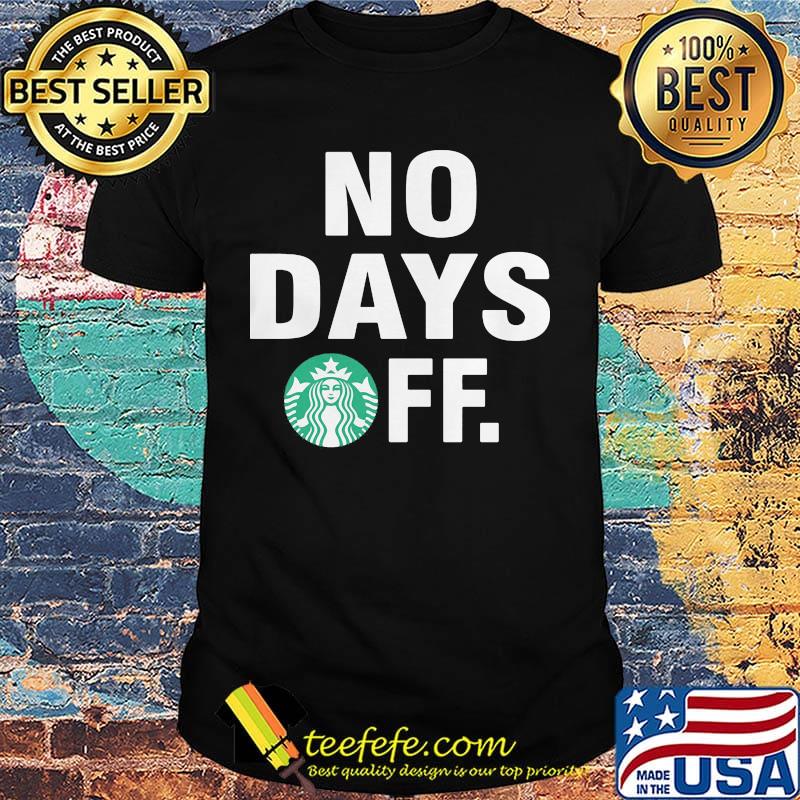 Starbucks logo no days off shirt