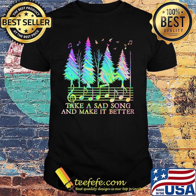 staves take a sad song and make it better shirt staves take a sad song and make it better shirt