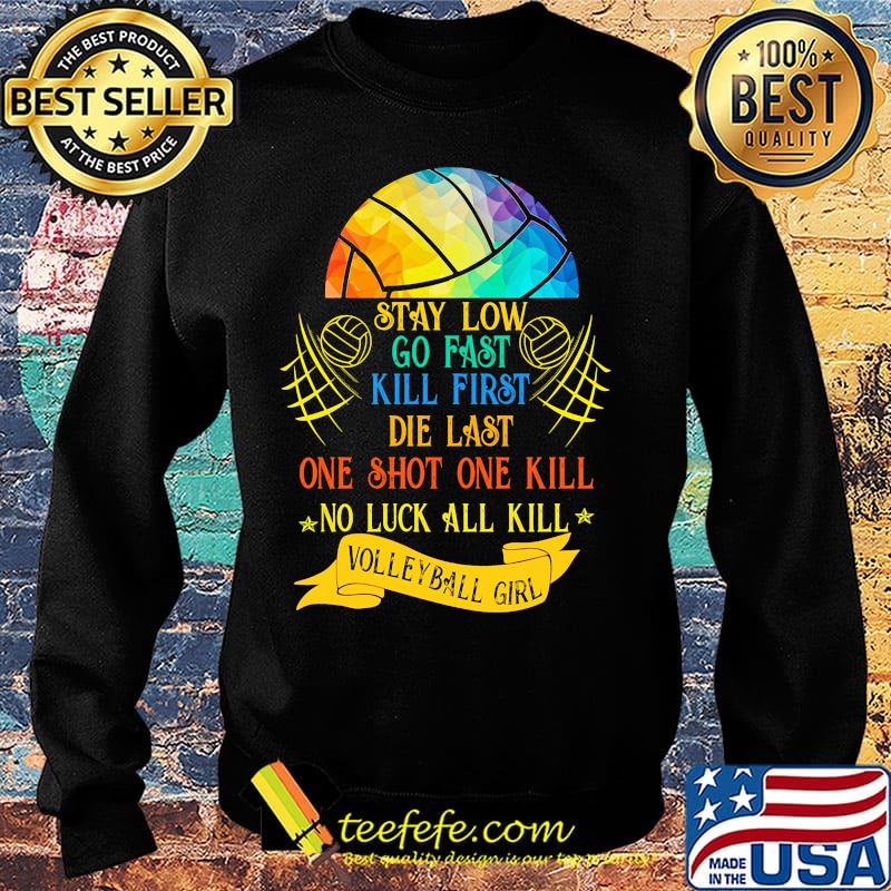 Stay low go fast kill first die last one shot one kill no luck all kill volleyball girt colorful s Sweater Stay low go fast kill first die last one shot one kill no luck all kill volleyball girt colorful s Sweater
