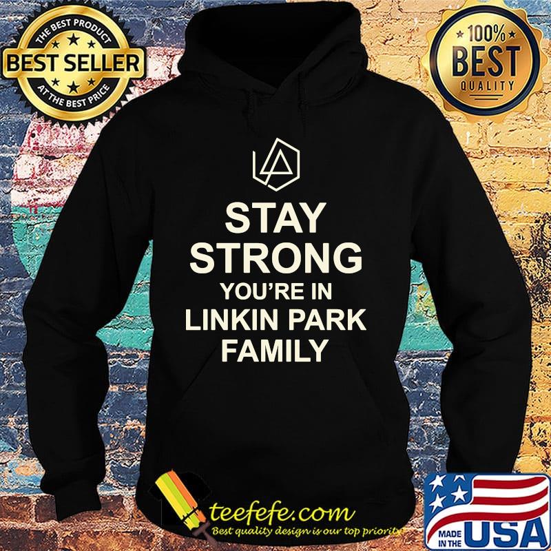 Stay strong you're in linkin park family s Hoodie Stay strong you're in linkin park family s Hoodie