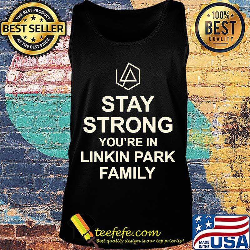 Stay strong you're in linkin park family s Tank top Stay strong you're in linkin park family s Tank top