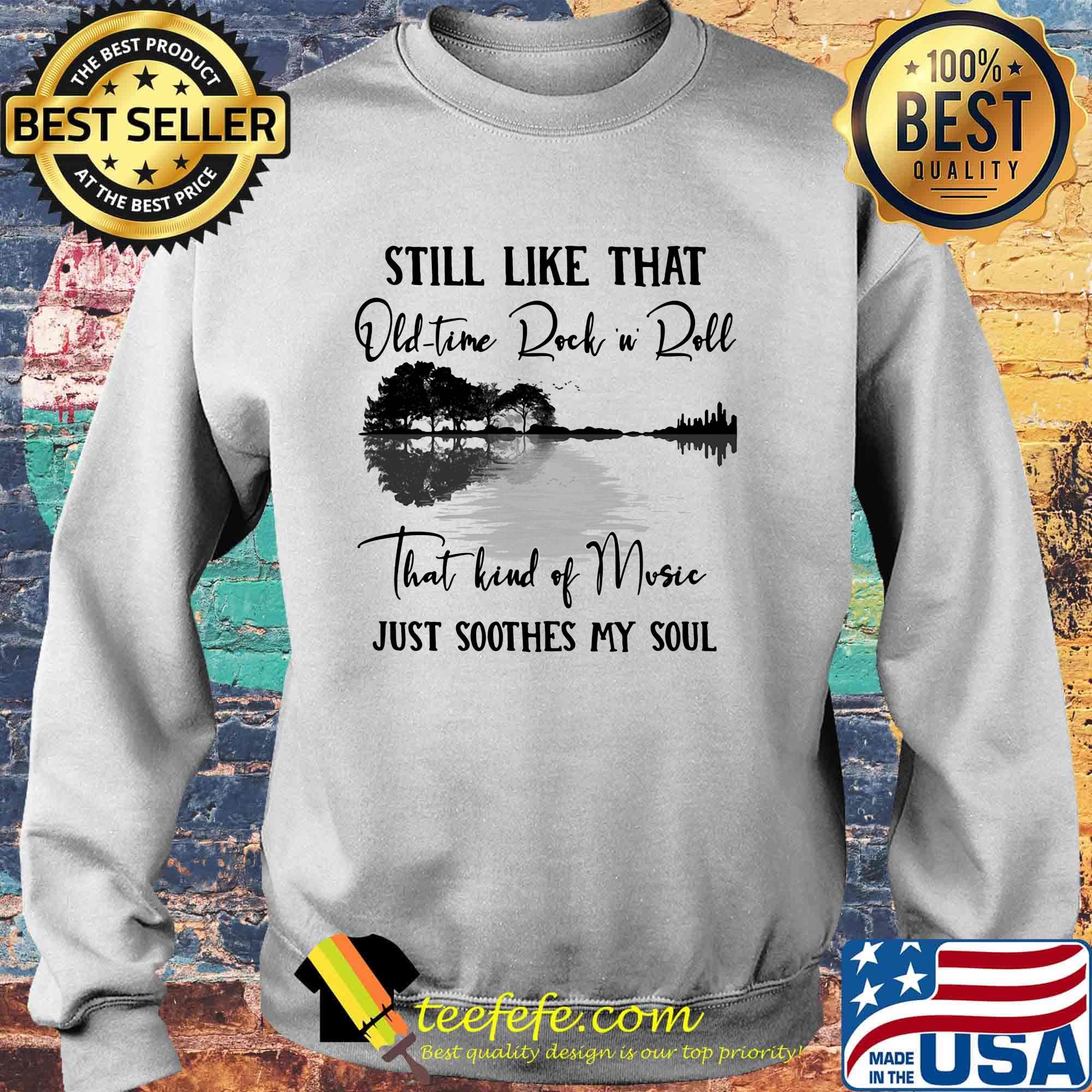 Still like that old time rock n roll that kind of music just soothes my soul s Sweater Still like that old time rock n roll that kind of music just soothes my soul s Sweater