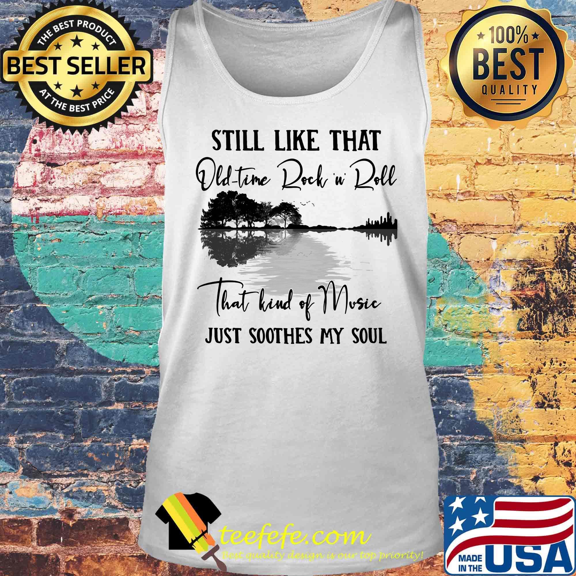 Still like that old time rock n roll that kind of music just soothes my soul s Tank top Still like that old time rock n roll that kind of music just soothes my soul s Tank top