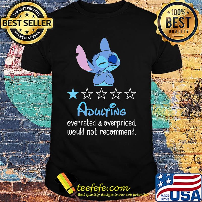 Stitch adulting overrated and overpriced would not recommend stars shirt
