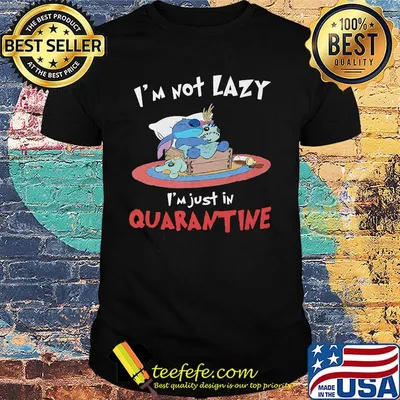 Stitch and scrump i'm not lazy i'm just in quarantine shirt