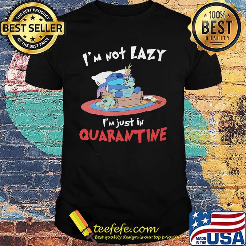 Stitch and scrump i'm not lazy i'm just in quarantine shirt