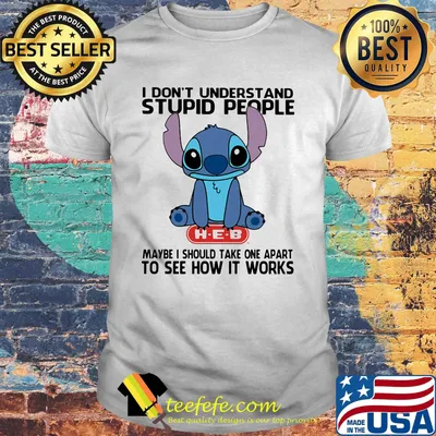 Stitch hug heb i don't understand stupid people maybe i should take apart to see how it works shirt