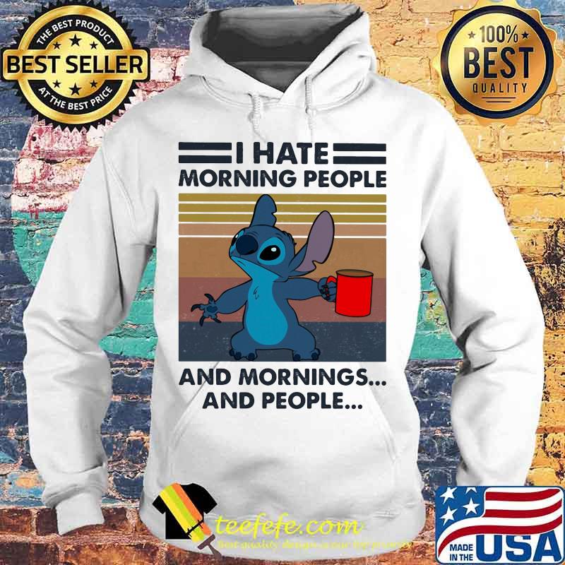 Stitch i hate morning people and mornings and people vintage retro s Hoodie Stitch i hate morning people and mornings and people vintage retro s Hoodie