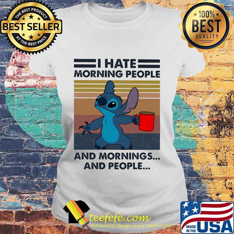 Stitch i hate morning people and mornings and people vintage retro s Laides tee Stitch i hate morning people and mornings and people vintage retro s Laides tee
