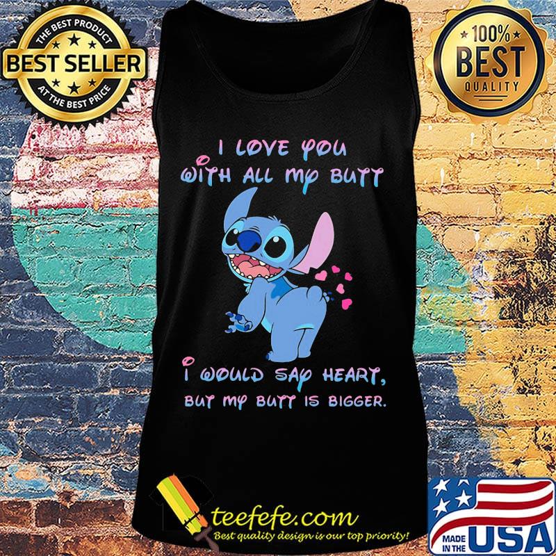 Stitch i love you with all my butt i would say heart but my butt is bigger hearts s Tank top Stitch i love you with all my butt i would say heart but my butt is bigger hearts s Tank top