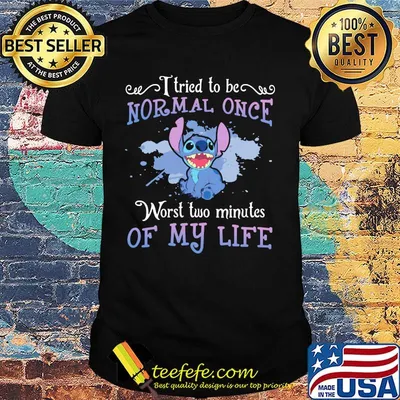 Stitch i tried to be normal once worst two minutes of my life shirt