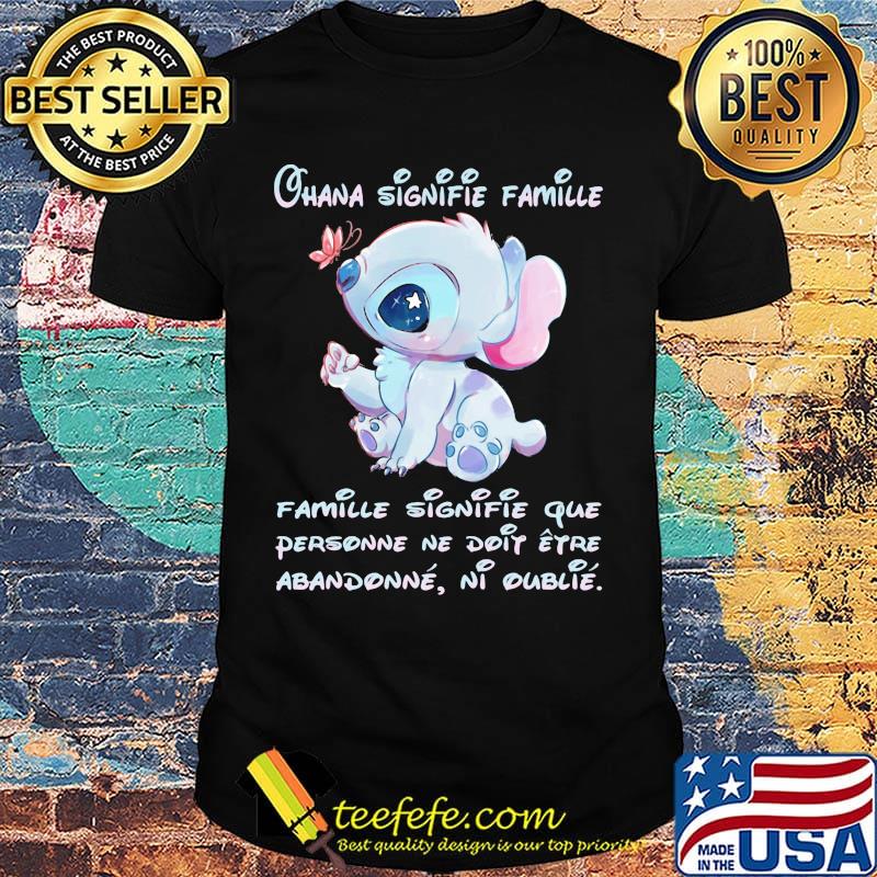 Stitch ohana signifie famille signifie que personne ne doit etre abandonne ni oublie shirt Stitch ohana signifie famille signifie que personne ne doit etre abandonne ni oublie shirt