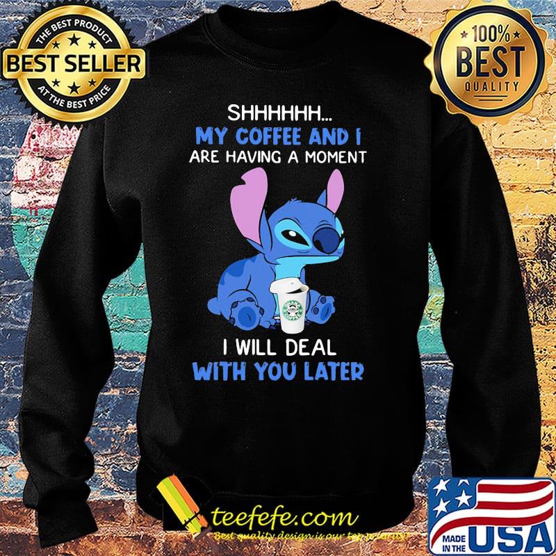 Stitch shhhh my coffee and i are having a moment i will deal with you later s Sweater Stitch shhhh my coffee and i are having a moment i will deal with you later s Sweater
