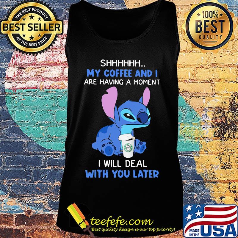 Stitch shhhh my coffee and i are having a moment i will deal with you later s Tank top Stitch shhhh my coffee and i are having a moment i will deal with you later s Tank top