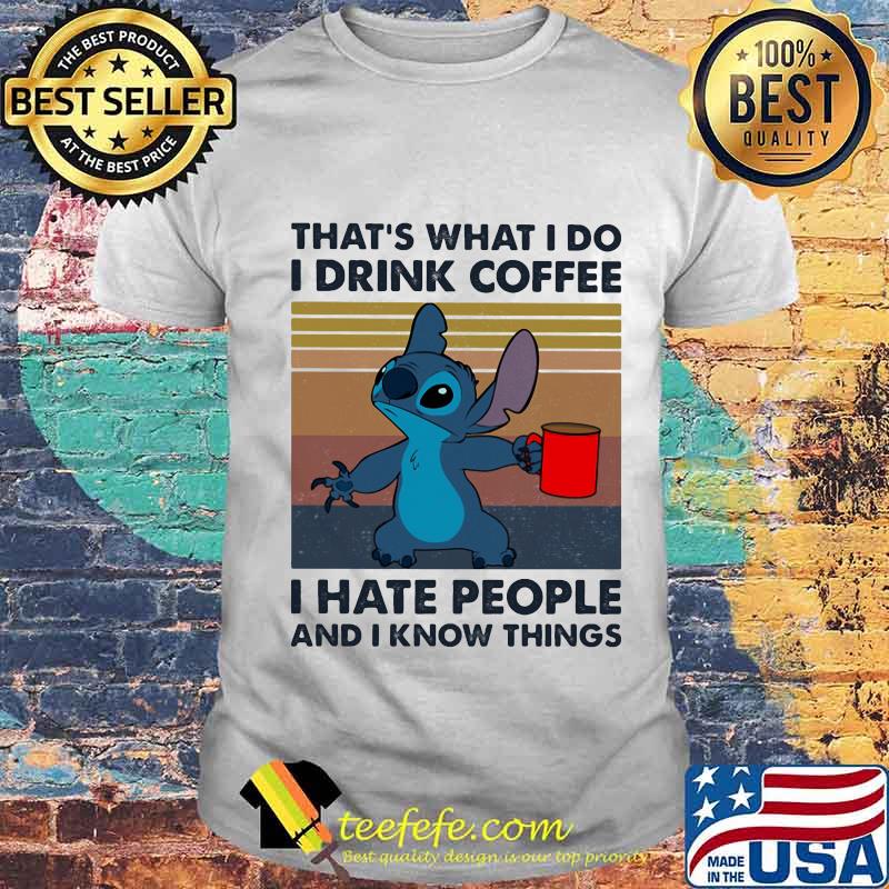Stitch that's what i do i drink coffee i hate people and i know things vintage retro shirt