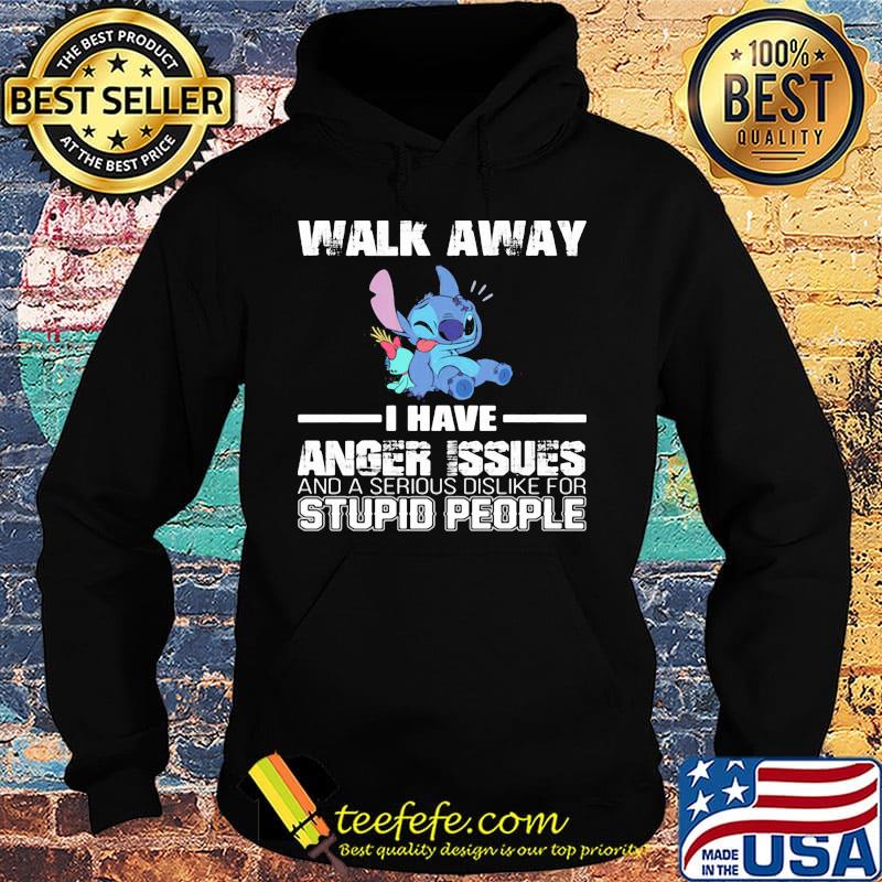 Stitch walk away i have anger issues and a serious dislike for stupid people s Hoodie Stitch walk away i have anger issues and a serious dislike for stupid people s Hoodie