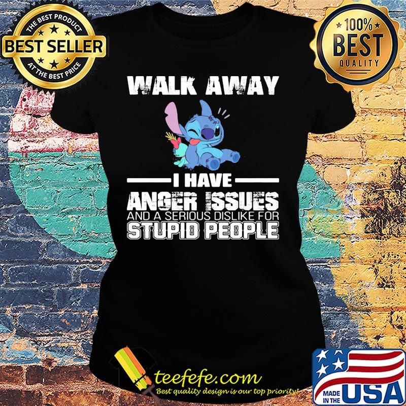 Stitch walk away i have anger issues and a serious dislike for stupid people s Ladies tee Stitch walk away i have anger issues and a serious dislike for stupid people s Ladies tee