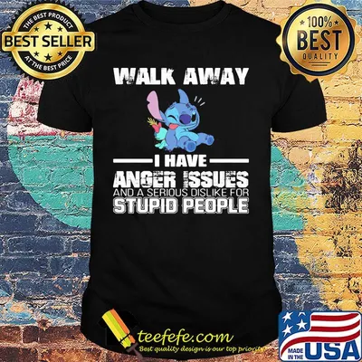 Stitch walk away i have anger issues and a serious dislike for stupid people shirt