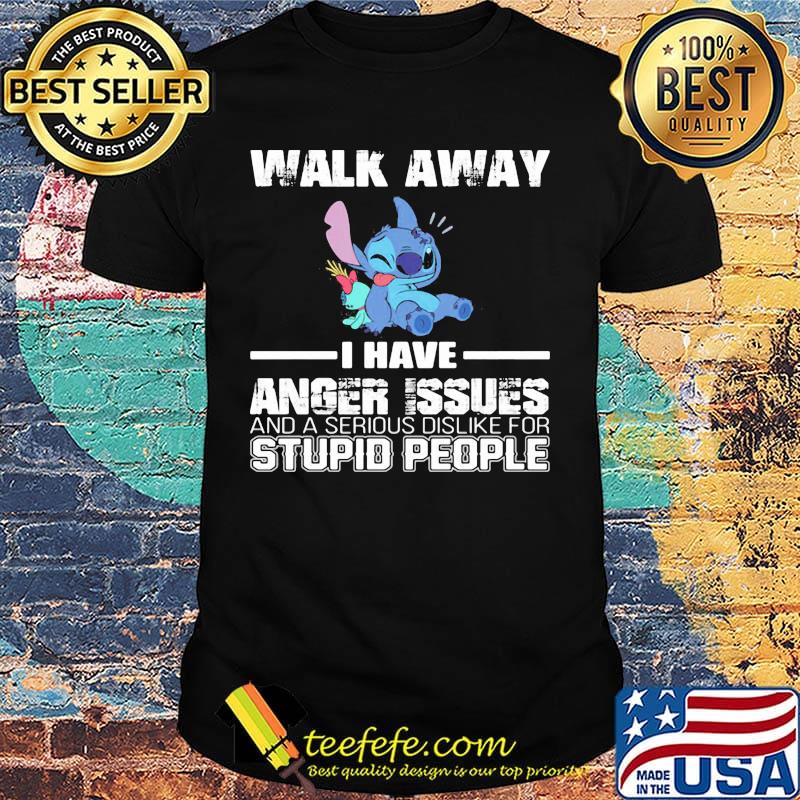 Stitch walk away i have anger issues and a serious dislike for stupid people shirt Stitch walk away i have anger issues and a serious dislike for stupid people shirt