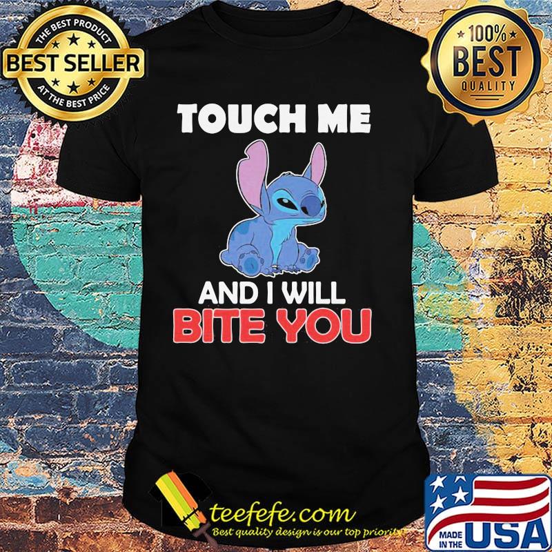Stitchs touch me and i will bite you shirt Stitchs touch me and i will bite you shirt