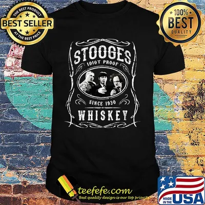 Stooges idiots proof since 1930 whiskey shirt