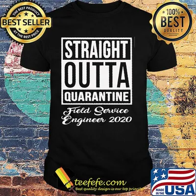 Straight Outta Quarantine Fiel Service Engineer 2020 shirt