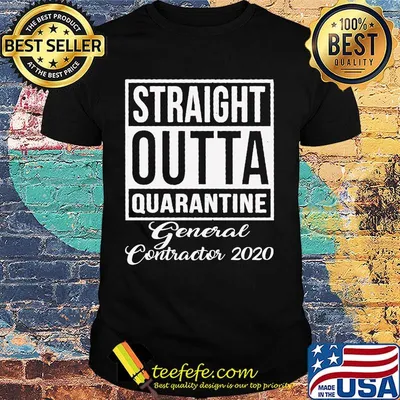 Straight Outta Quarantine General Contractor 2020 shirt