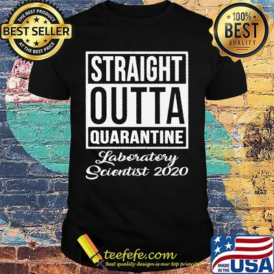 Straight Outta Quarantine Laboratory Scientist 2020 shirt