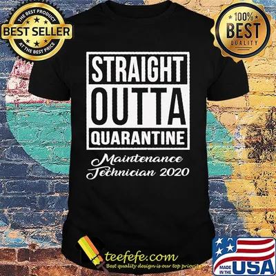 Straight Outta Quarantine Maintenance Technician 2020 shirt