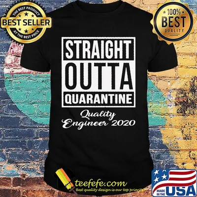 Straight Outta Quarantine Quality Engineer 2020 shirt