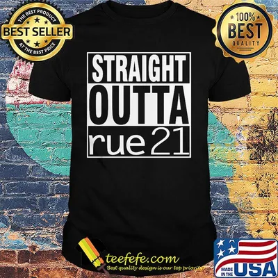 Straight outta rue 21 shirt