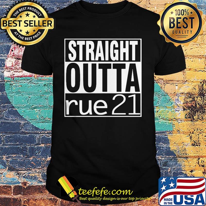 Straight outta rue 21 shirt Straight outta rue 21 shirt