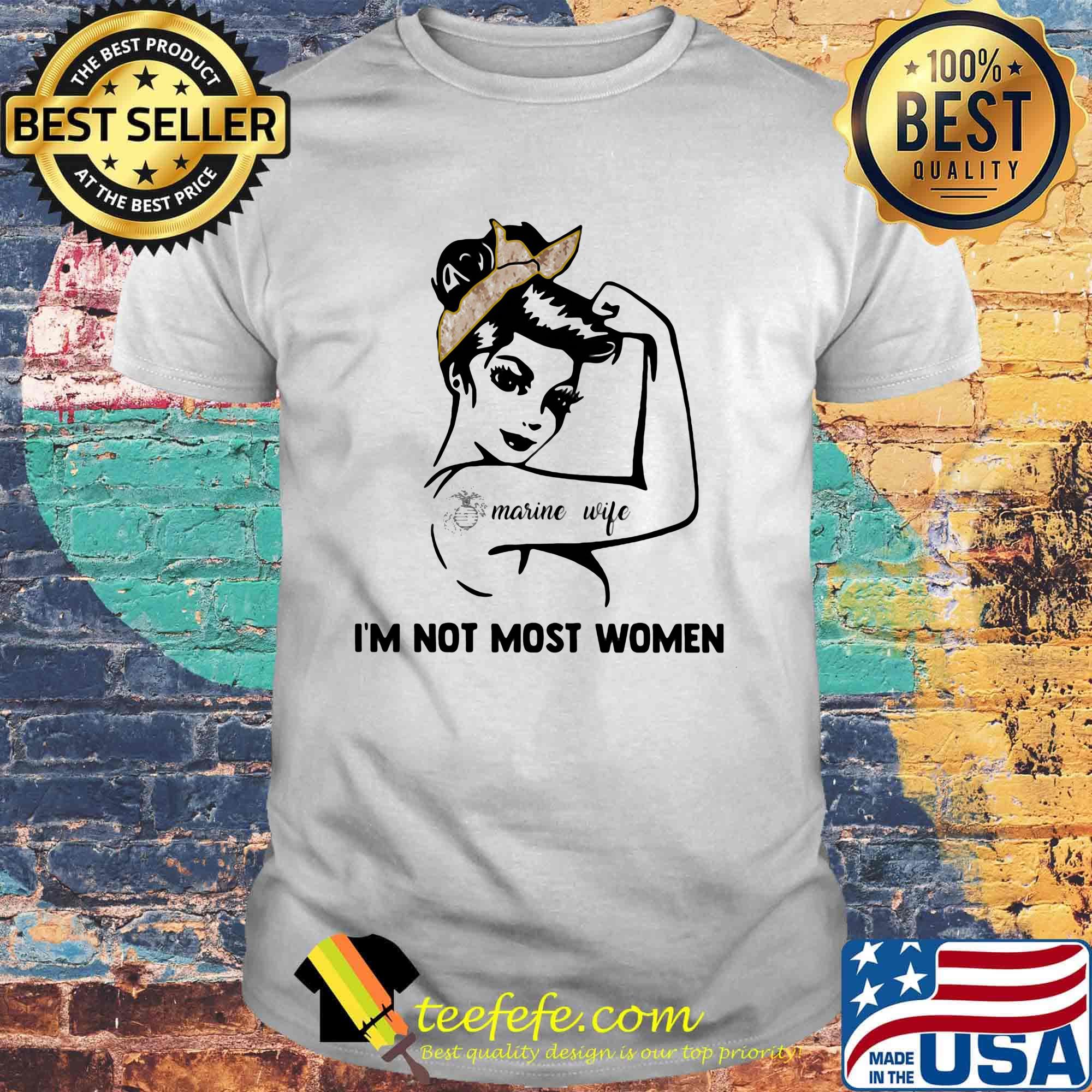Strong tattoos marine wife I'm not most women shirt Strong tattoos marine wife I'm not most women shirt