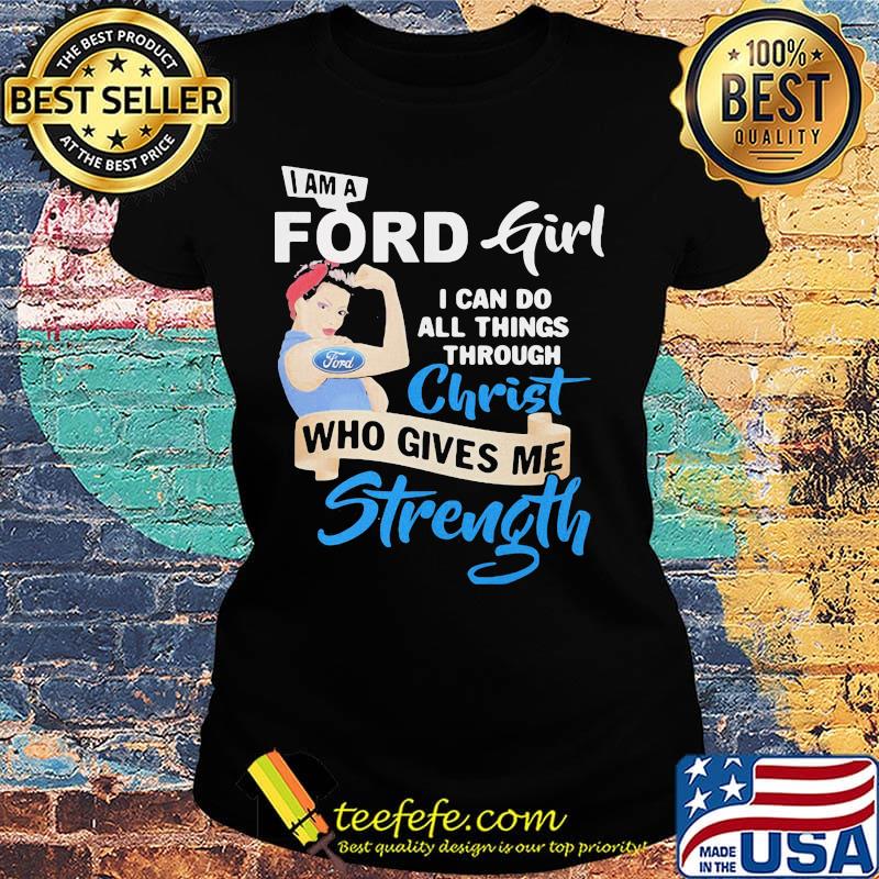 Strong woman i am a ford girl i can do all things through christ who gives me strength s Ladies tee Strong woman i am a ford girl i can do all things through christ who gives me strength s Ladies tee