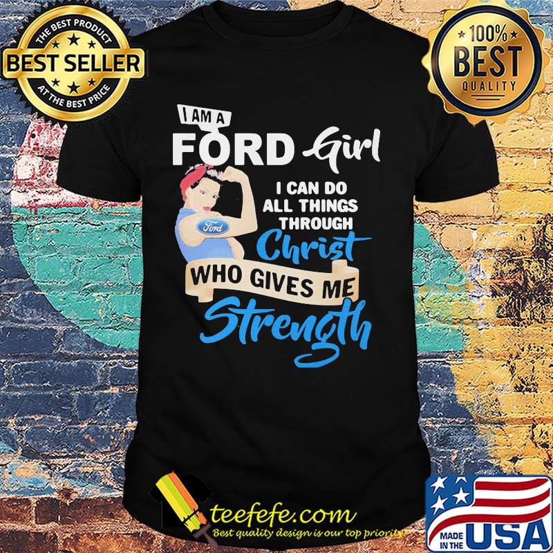 Strong woman i am a ford girl i can do all things through christ who gives me strength shirt Strong woman i am a ford girl i can do all things through christ who gives me strength shirt