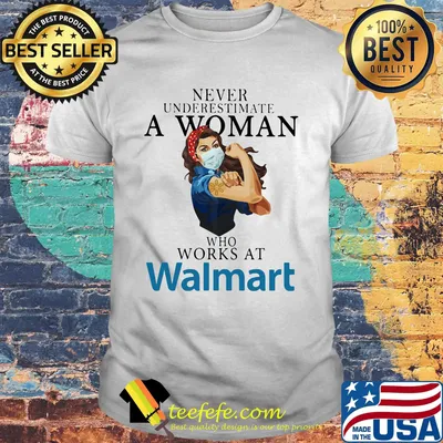 Strong woman mask never underestimate a woman who works at walmart shirt