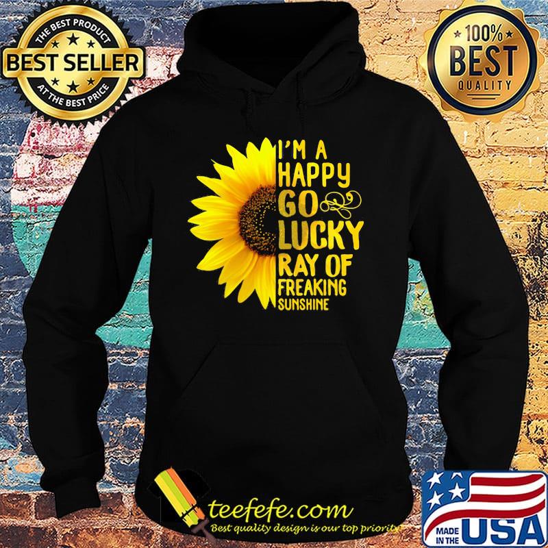 Sunflower i'm a happy go lucky ray of freaking sunshine s Hoodie Sunflower i'm a happy go lucky ray of freaking sunshine s Hoodie
