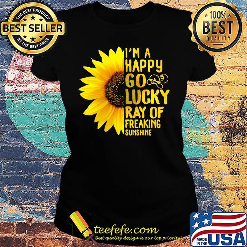 Sunflower i'm a happy go lucky ray of freaking sunshine s Ladies tee Sunflower i'm a happy go lucky ray of freaking sunshine s Ladies tee
