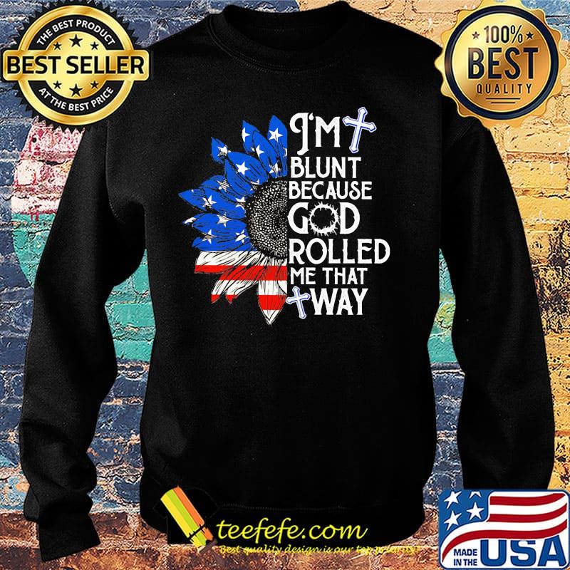 Sunflower i'm blunt because god rolled me that way american flag independence day s Sweater Sunflower i'm blunt because god rolled me that way american flag independence day s Sweater