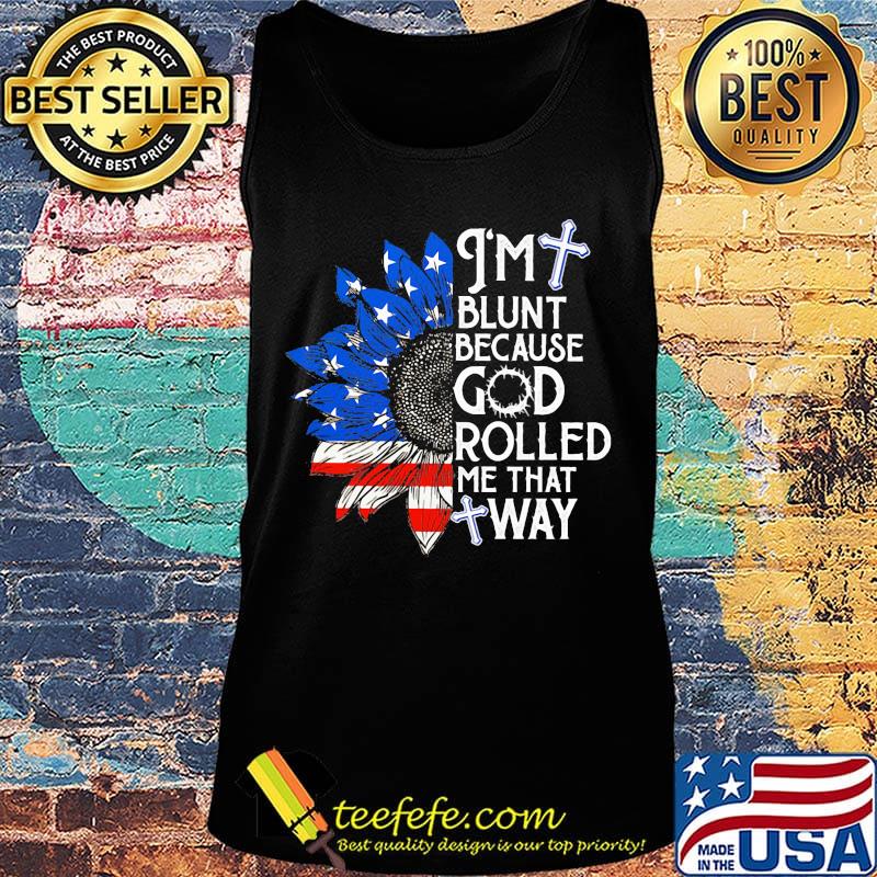 Sunflower i'm blunt because god rolled me that way american flag independence day s Tank top Sunflower i'm blunt because god rolled me that way american flag independence day s Tank top
