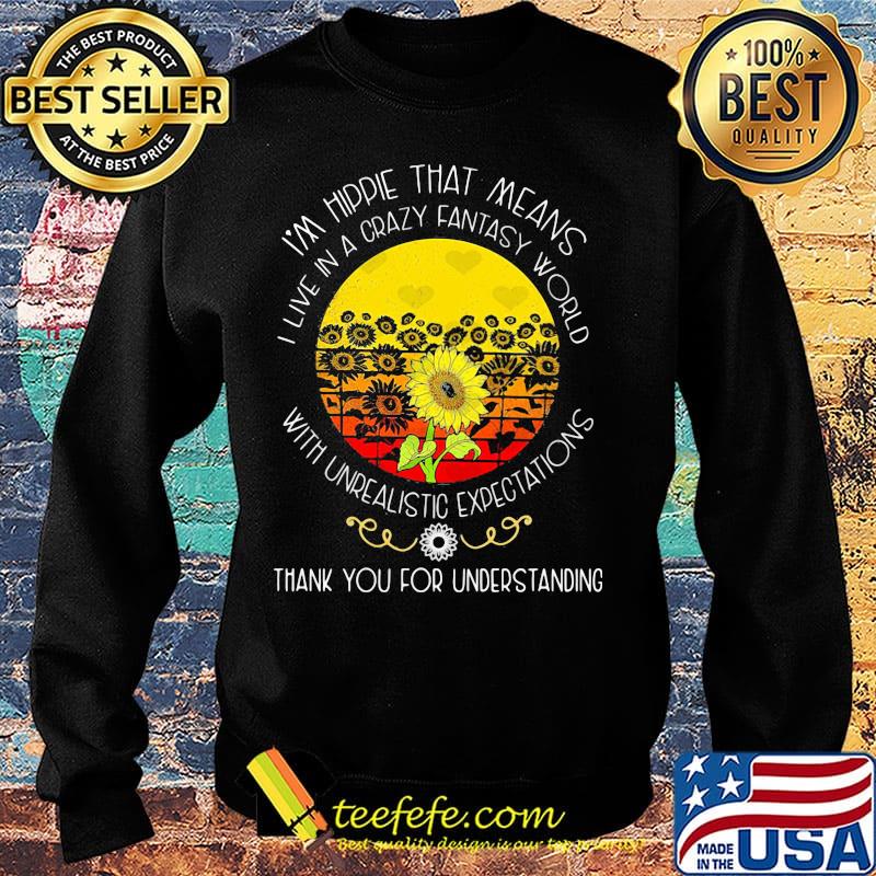 Sunflower i'm hippie that means i live in a crazy fantasy world with underalitistc expectations thank you for understanding s Sweater Sunflower i'm hippie that means i live in a crazy fantasy world with underalitistc expectations thank you for understanding s Sweater