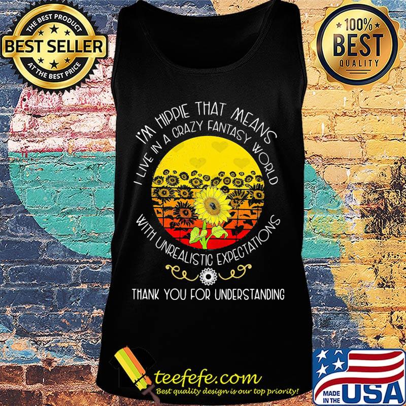 Sunflower i'm hippie that means i live in a crazy fantasy world with underalitistc expectations thank you for understanding s Tank top Sunflower i'm hippie that means i live in a crazy fantasy world with underalitistc expectations thank you for understanding s Tank top