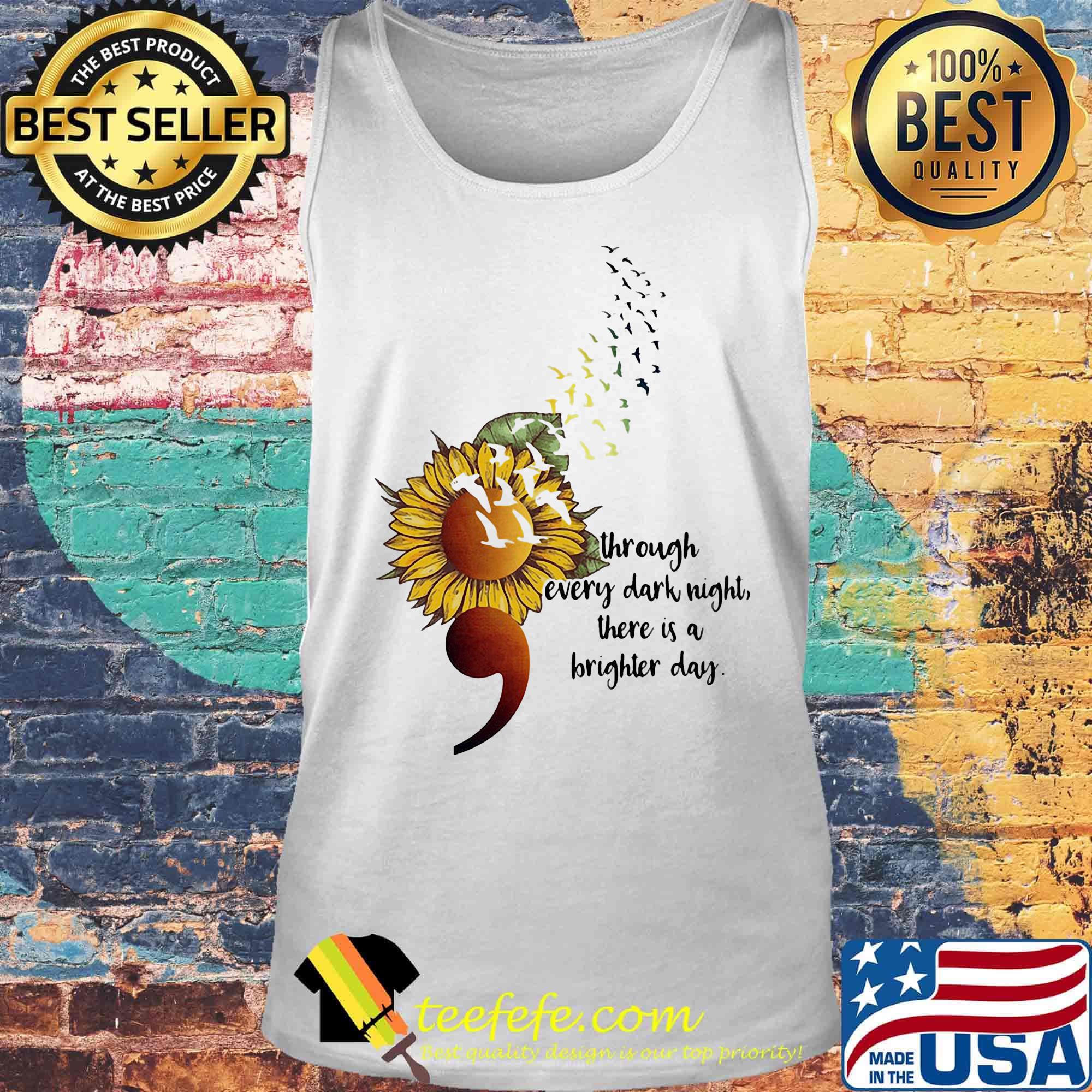 Sunflower Through Every Dark Night There Is A Brighter Day Shirt Tank top Sunflower Through Every Dark Night There Is A Brighter Day Shirt Tank top