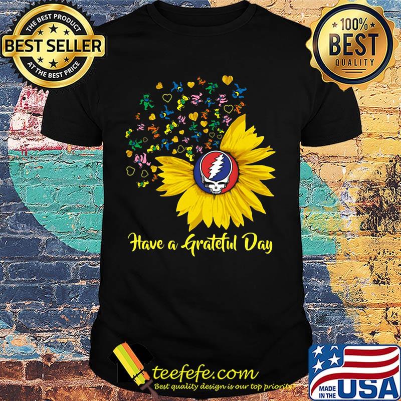 Sunflowers bear have a grateful day shirt
