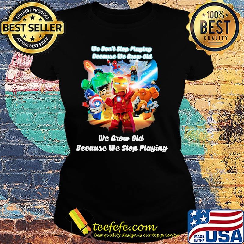 Superhero robots he don't stop playing because he grow old we grow old because we stop playing black s Ladies tee Superhero robots he don't stop playing because he grow old we grow old because we stop playing black s Ladies tee