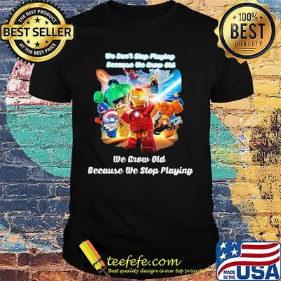 Superhero robots he don't stop playing because he grow old we grow old because we stop playing black shirt