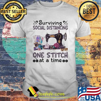Surviving social distancing one stitch at a time sewing shirt