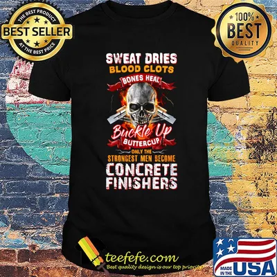 Sweat dries blood clots bones heal buckle up buttercup only the strongest men become finishers shirt